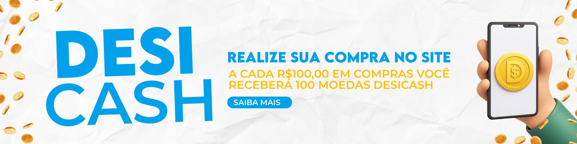 DesiCash: a cada R$ 100,00 em compras no site você recebe 100 moedas DesiCash