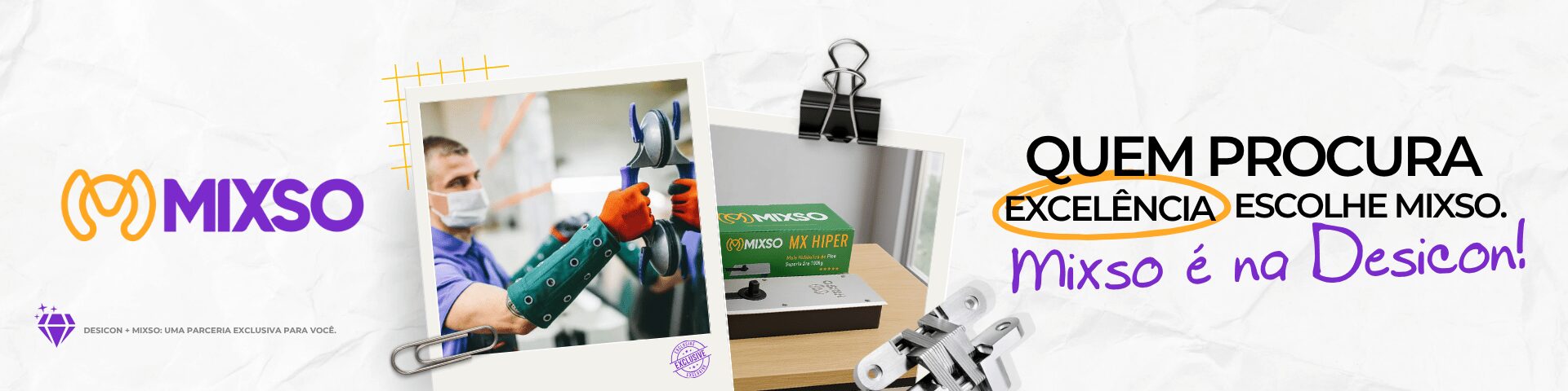 Quem procura excelência escolhe Mixso. Mixso é na Desicon